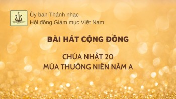 Bài hát cộng đồng: Chúa nhật 20 TN -A