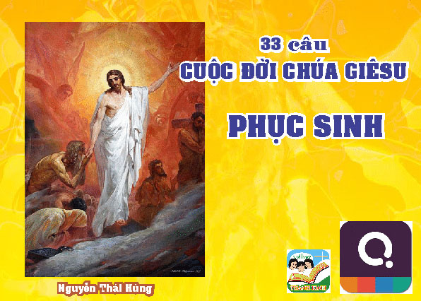 Q. Phục Sinh - Cuộc Đời Chúa Giêsu - 33 câu -