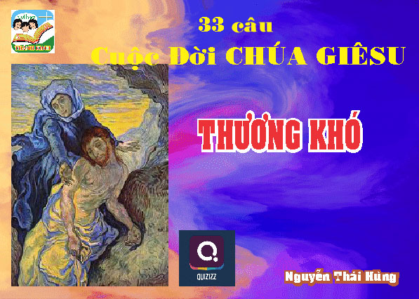 Q. Thương Khó - Cuộc Đời Chúa Giêsu - 33 câu -